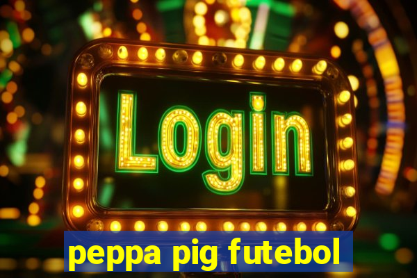 peppa pig futebol